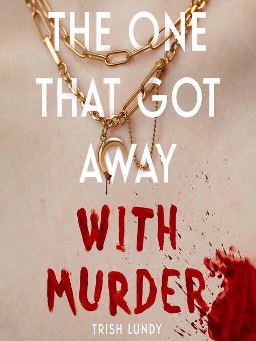 Title details for The One That Got Away with Murder by Trish Lundy - Available